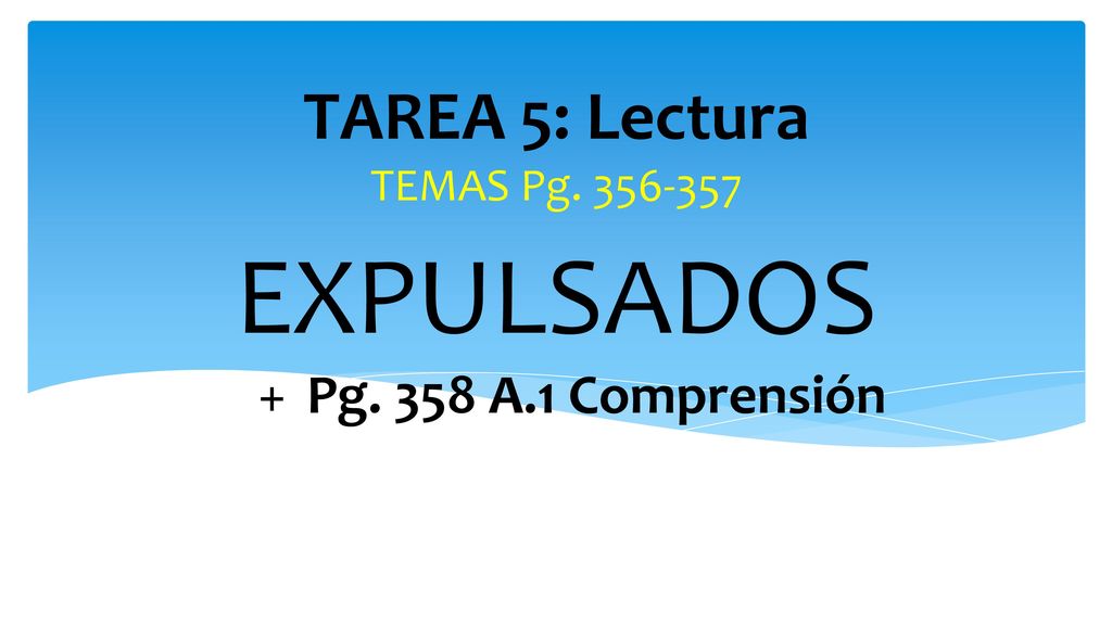 TAREA 5: Lectura TEMAS Pg EXPULSADOS Pg. 358 A.1 Comprensión