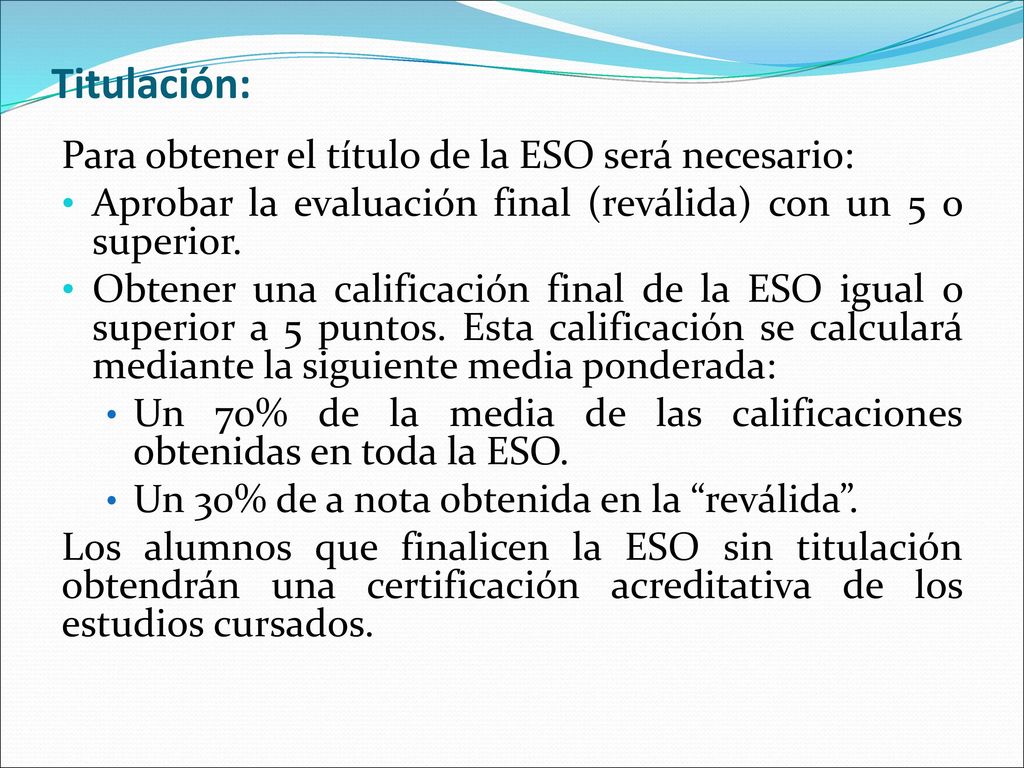 Titulación: Para obtener el título de la ESO será necesario: