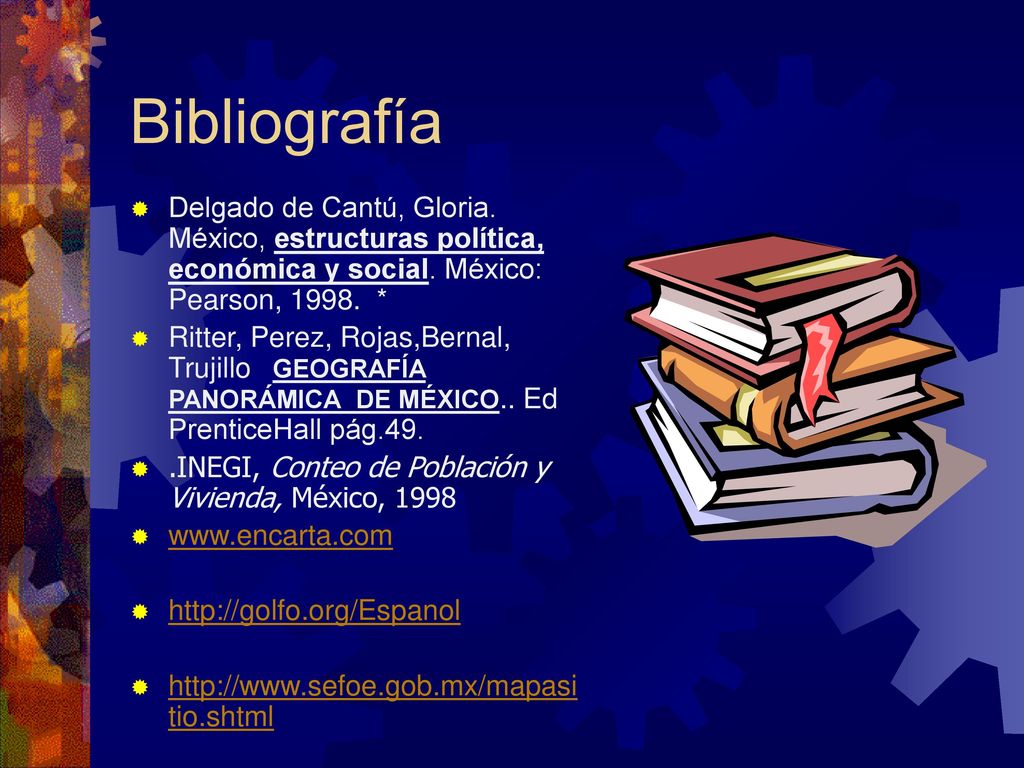 Bibliografía Delgado de Cantú, Gloria. México, estructuras política, económica y social. México: Pearson, *