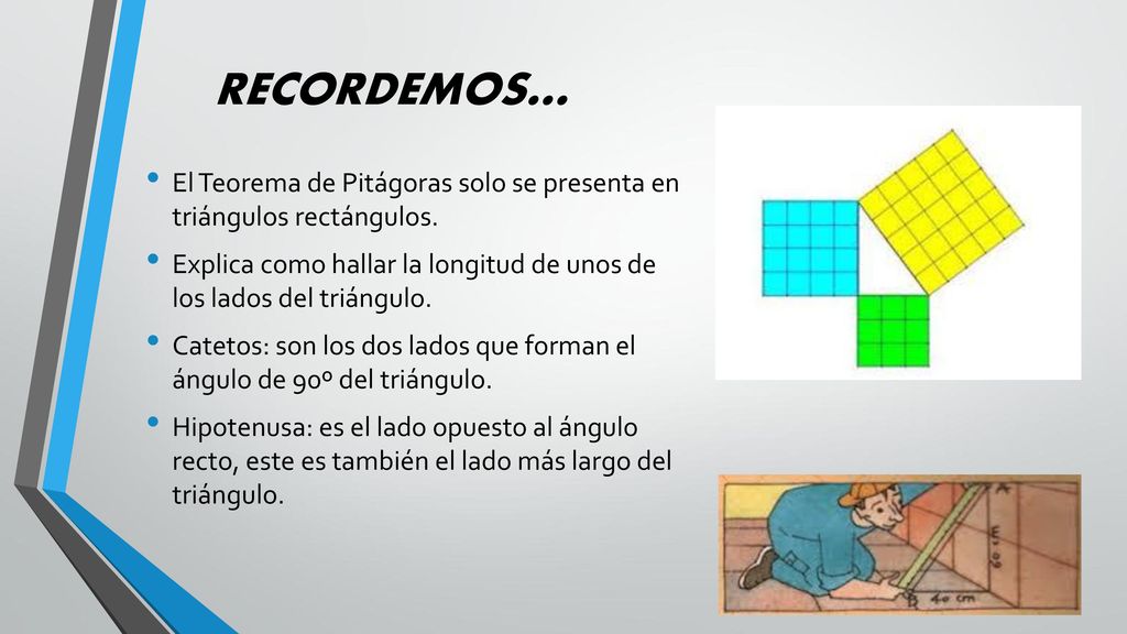 RECORDEMOS… El Teorema de Pitágoras solo se presenta en triángulos rectángulos.
