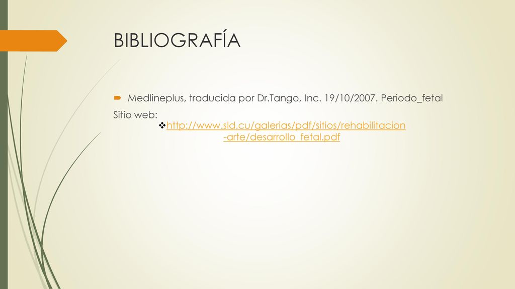 BIBLIOGRAFÍA Medlineplus, traducida por Dr.Tango, Inc. 19/10/2007. Periodo_fetal. Sitio web: