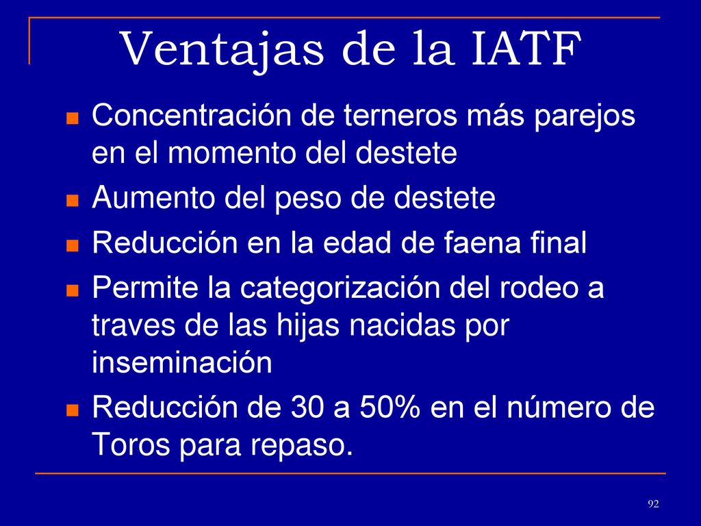 Ventajas de la IATF Poder aplicar la técnica de la inseminacion artificial ppte dicha. Mejoramiento genético.