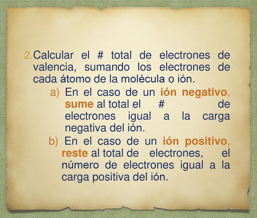 Calcular el # total de electrones de valencia, sumando los electrones de cada átomo de la molécula o ión.