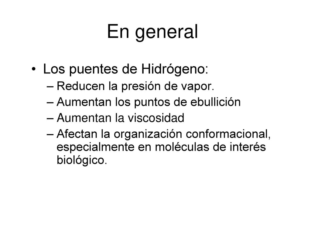En general Los puentes de Hidrógeno: Reducen la presión de vapor.