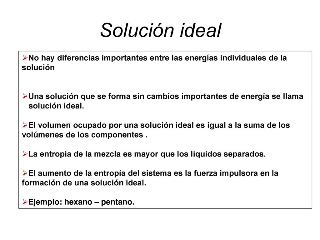 Solución ideal No hay diferencias importantes entre las energías individuales de la solución.