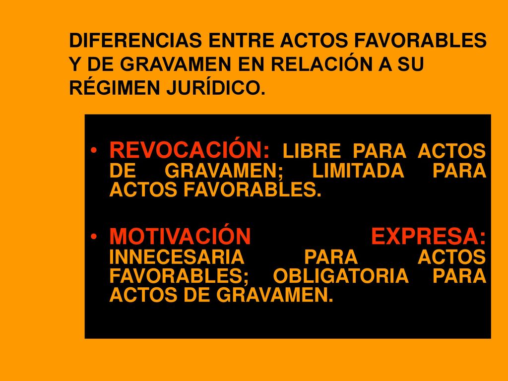 DIFERENCIAS ENTRE ACTOS FAVORABLES Y DE GRAVAMEN EN RELACIÓN A SU RÉGIMEN JURÍDICO.