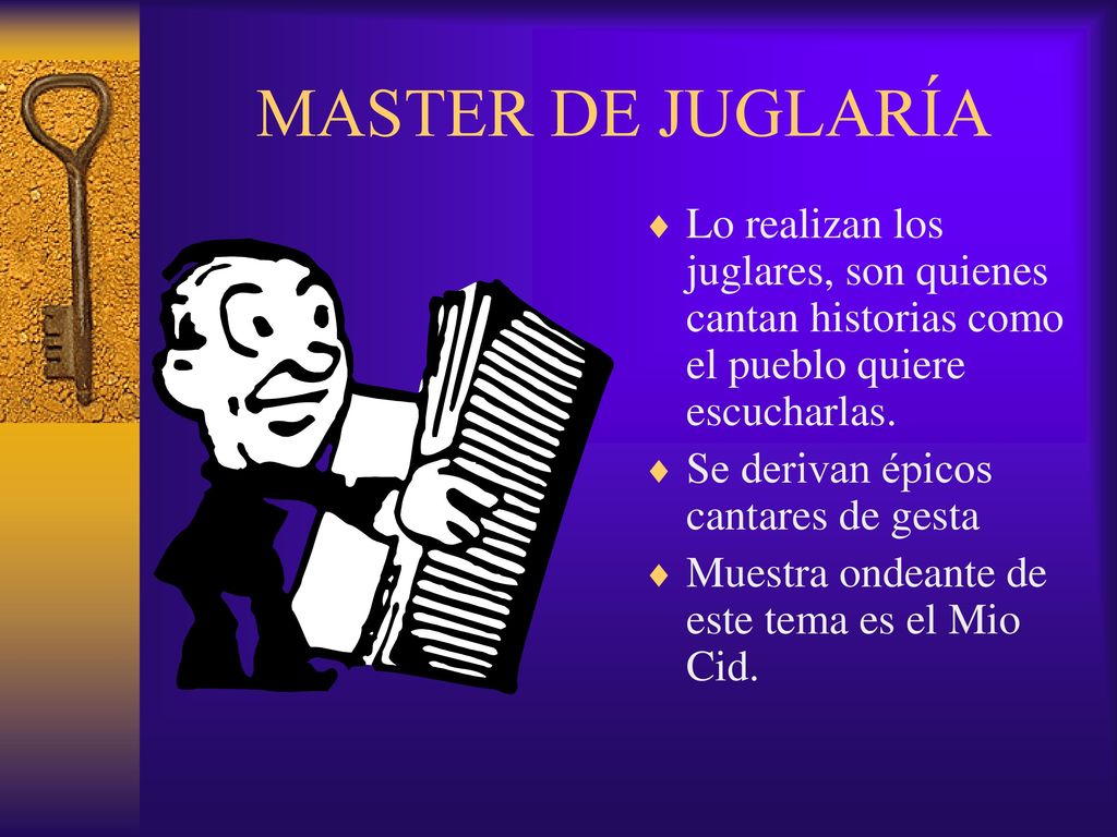 MASTER DE JUGLARÍA Lo realizan los juglares, son quienes cantan historias como el pueblo quiere escucharlas.