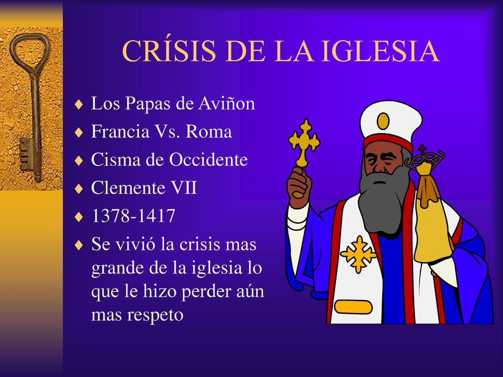 CRÍSIS DE LA IGLESIA Los Papas de Aviñon Francia Vs. Roma
