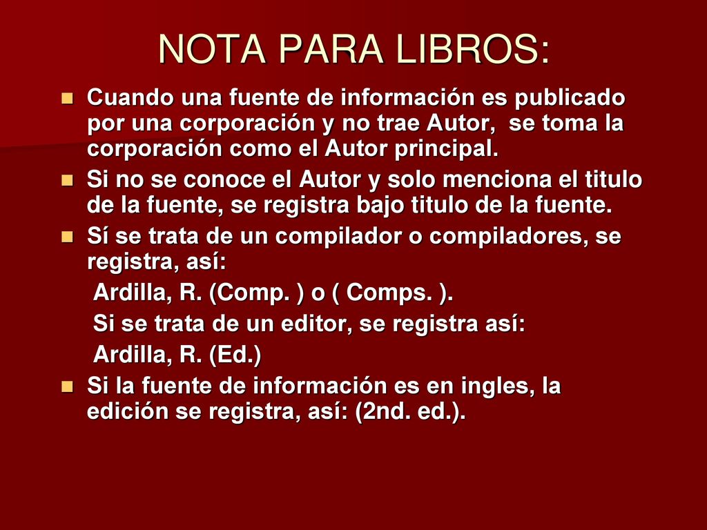 NOTA PARA LIBROS: Cuando una fuente de información es publicado por una corporación y no trae Autor, se toma la corporación como el Autor principal.
