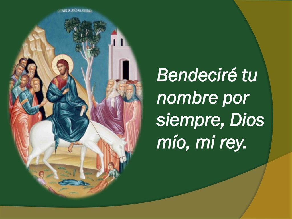 Bendeciré tu nombre por siempre, Dios mío, mi rey.
