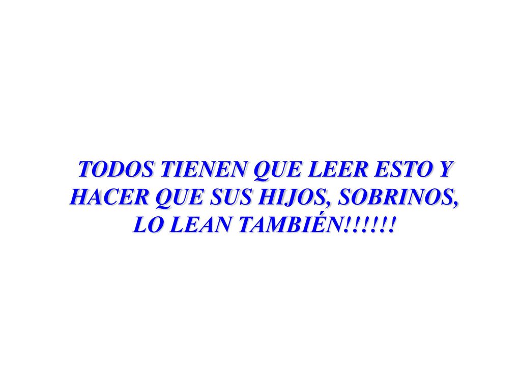TODOS TIENEN QUE LEER ESTO Y HACER QUE SUS HIJOS, SOBRINOS, LO LEAN TAMBIÉN!!!!!!