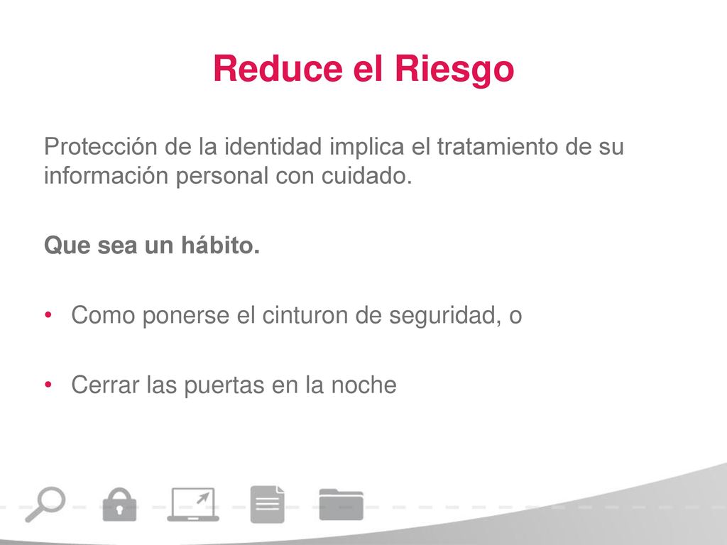 Reduce el Riesgo Protección de la identidad implica el tratamiento de su información personal con cuidado.