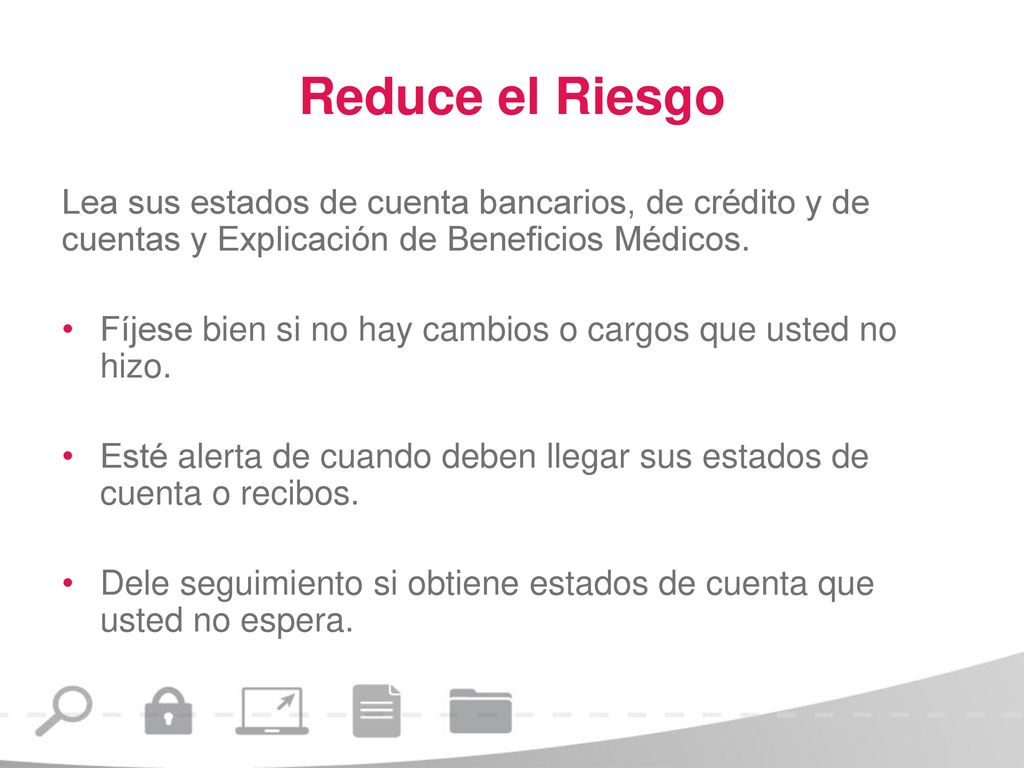 Reduce el Riesgo Lea sus estados de cuenta bancarios, de crédito y de cuentas y Explicación de Beneficios Médicos.