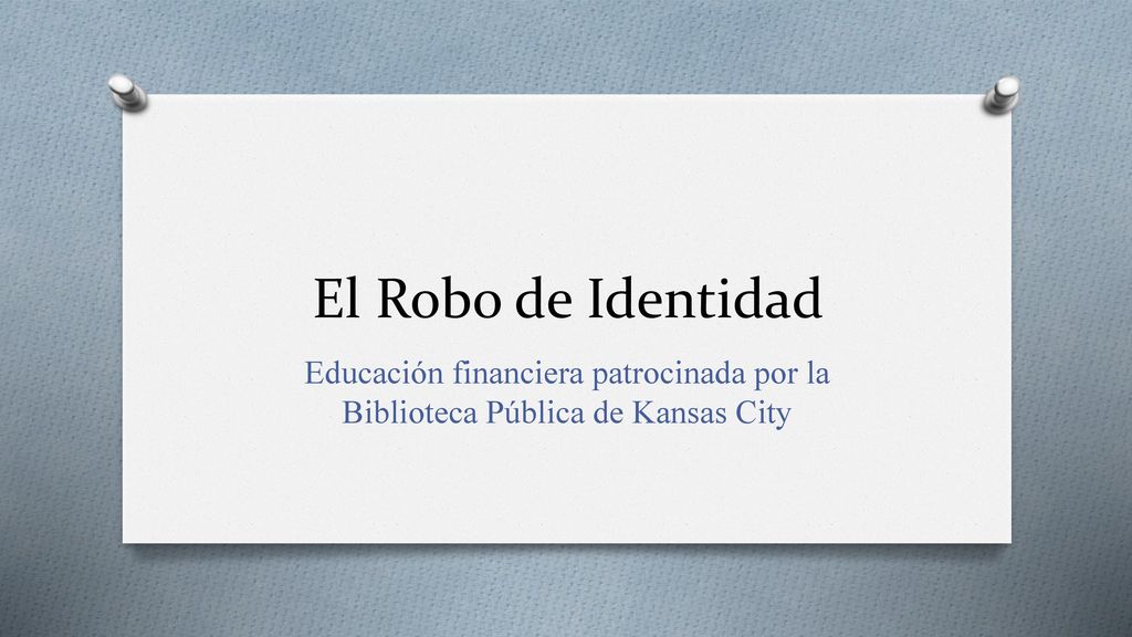 El Robo de Identidad Educación financiera patrocinada por la