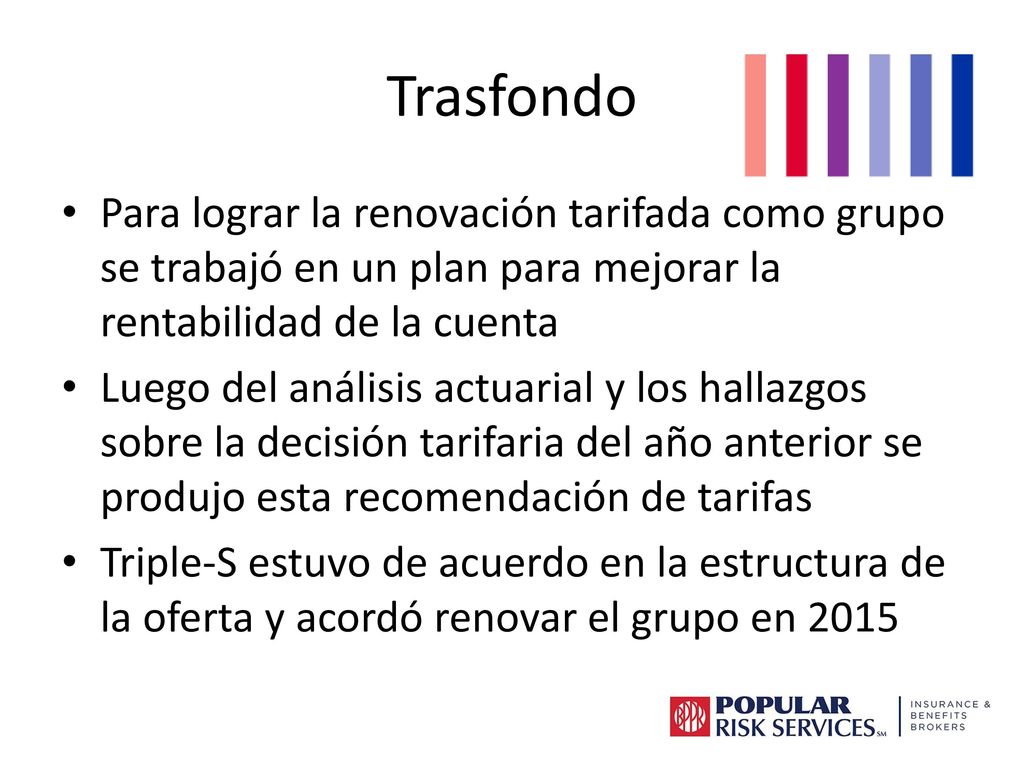 Trasfondo Para lograr la renovación tarifada como grupo se trabajó en un plan para mejorar la rentabilidad de la cuenta.