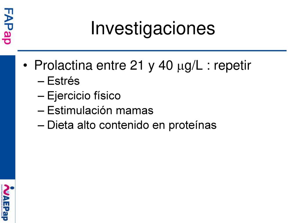 Investigaciones Prolactina entre 21 y 40 g/L : repetir Estrés