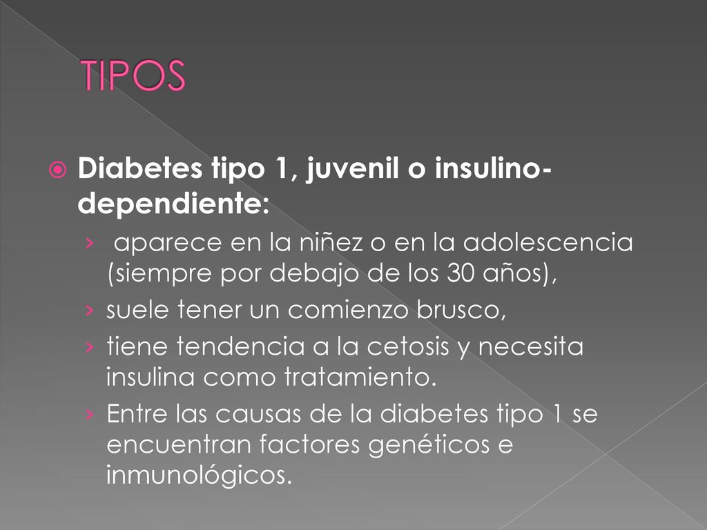 TIPOS Diabetes tipo 1, juvenil o insulino-dependiente: