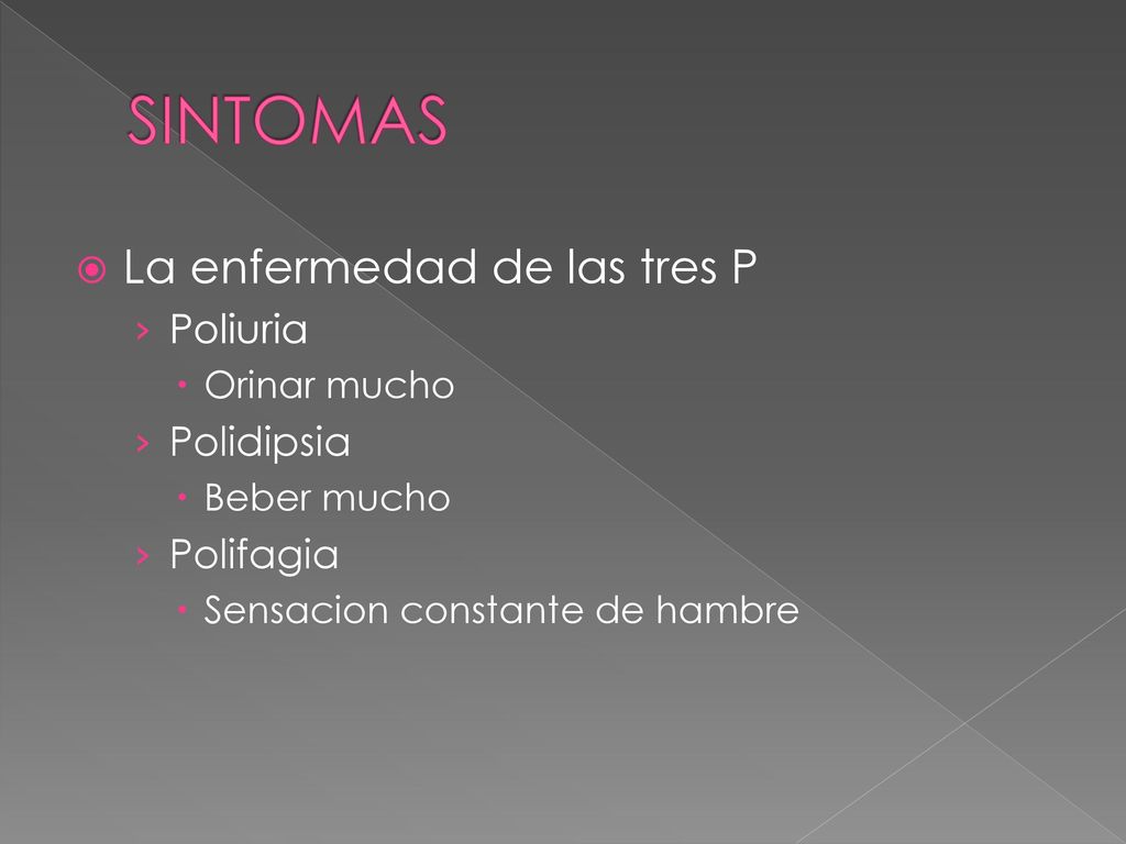 SINTOMAS La enfermedad de las tres P Poliuria Polidipsia Polifagia