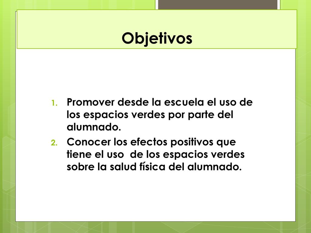 Objetivos Promover desde la escuela el uso de los espacios verdes por parte del alumnado.