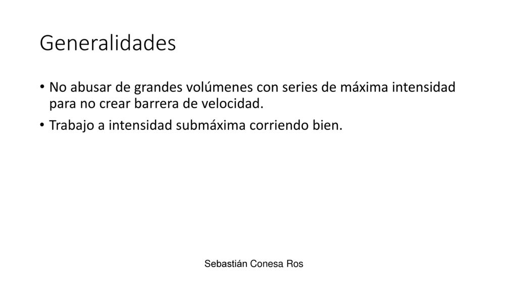 Generalidades No abusar de grandes volúmenes con series de máxima intensidad para no crear barrera de velocidad.