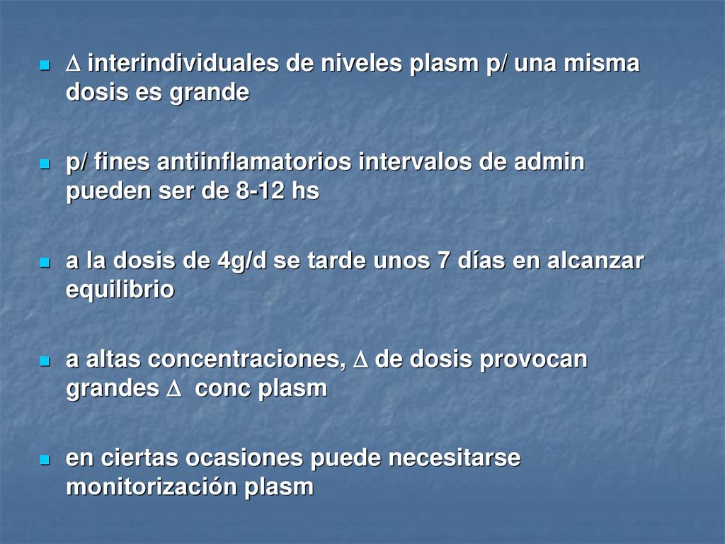  interindividuales de niveles plasm p/ una misma dosis es grande