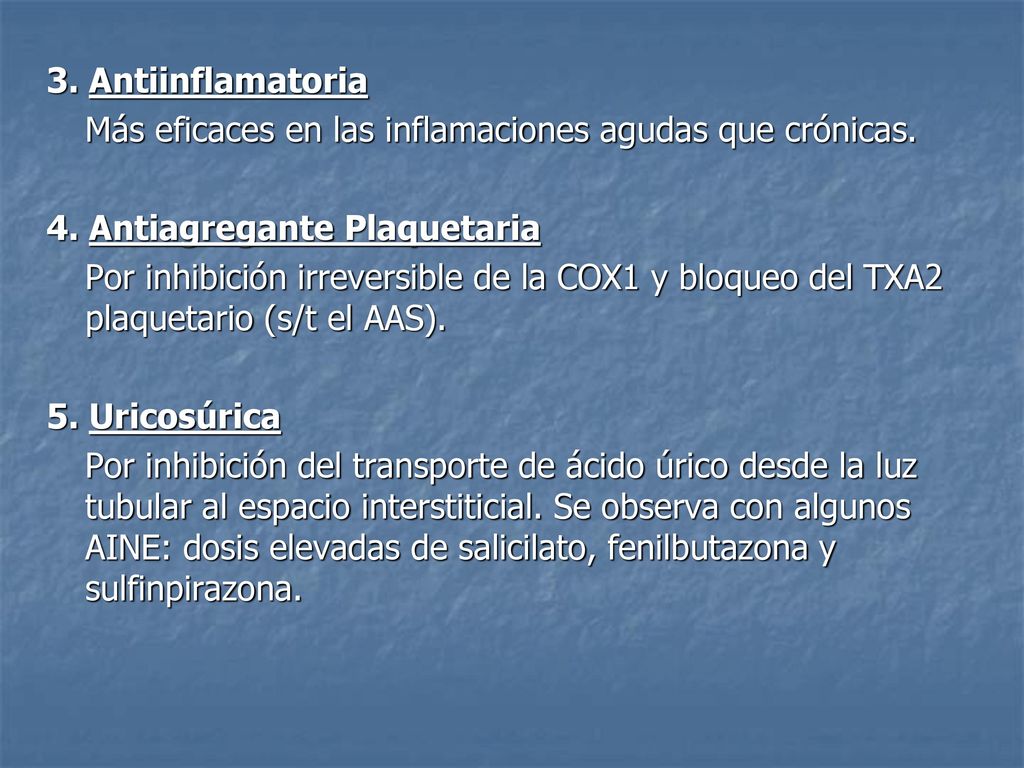 3. Antiinflamatoria Más eficaces en las inflamaciones agudas que crónicas. 4. Antiagregante Plaquetaria.