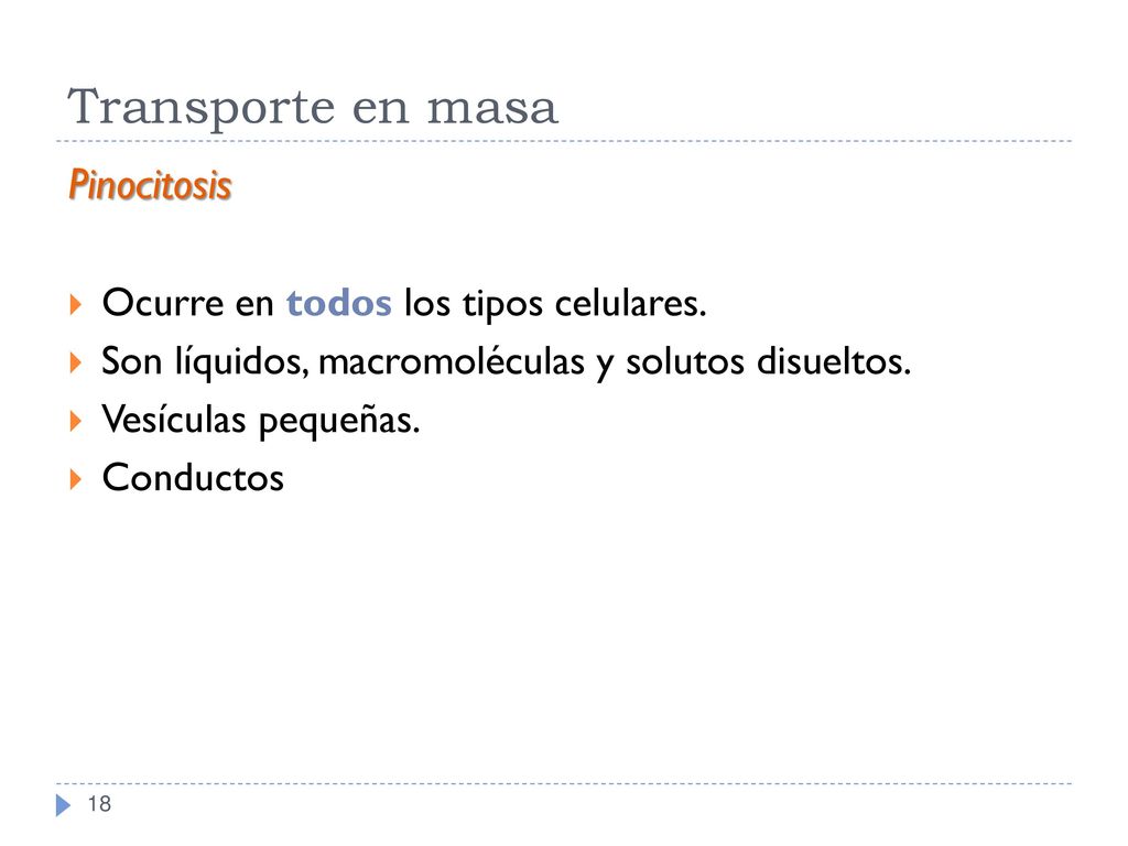 Transporte en masa Pinocitosis Ocurre en todos los tipos celulares.