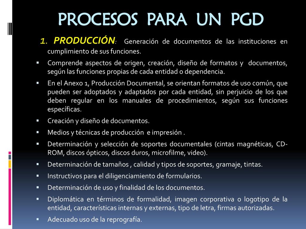 PROCESOS PARA UN PGD 1. PRODUCCIÓN: Generación de documentos de las instituciones en cumplimiento de sus funciones.
