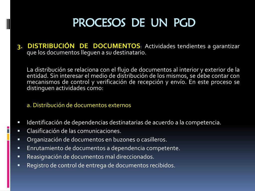 PROCESOS DE UN PGD 3. DISTRIBUCIÓN DE DOCUMENTOS: Actividades tendientes a garantizar que los documentos lleguen a su destinatario.