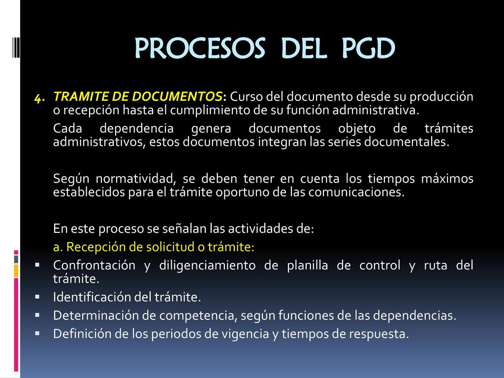 PROCESOS DEL PGD 4. TRAMITE DE DOCUMENTOS: Curso del documento desde su producción o recepción hasta el cumplimiento de su función administrativa.