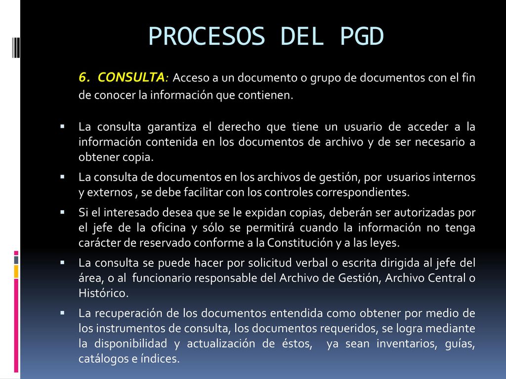 PROCESOS DEL PGD 6. CONSULTA: Acceso a un documento o grupo de documentos con el fin de conocer la información que contienen.