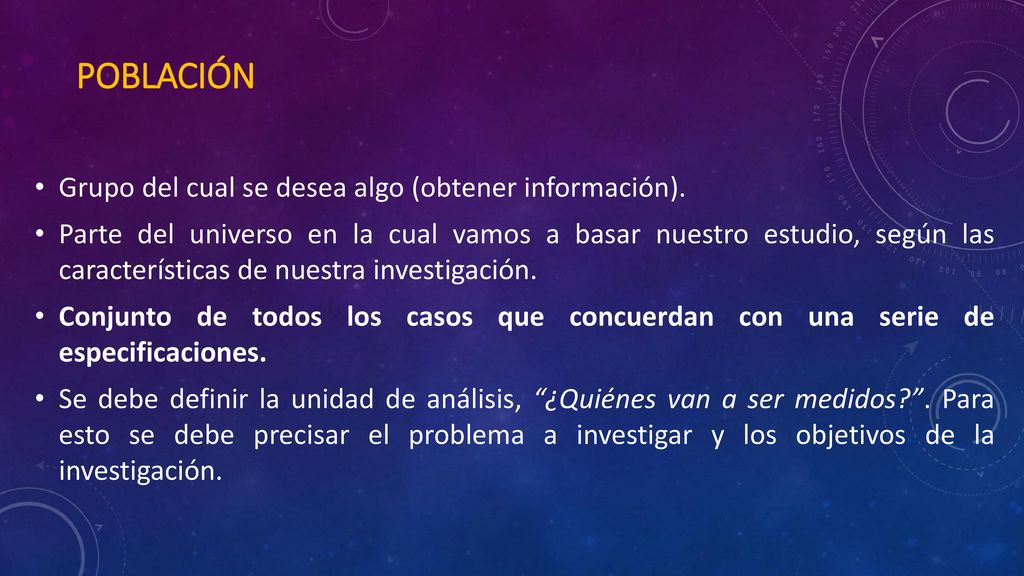 Población Grupo del cual se desea algo (obtener información).