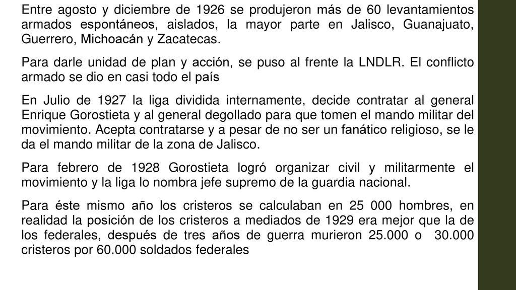 Entre agosto y diciembre de 1926 se produjeron más de 60 levantamientos armados espontáneos, aislados, la mayor parte en Jalisco, Guanajuato, Guerrero, Michoacán y Zacatecas.