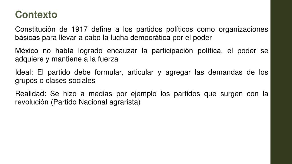 Contexto Constitución de 1917 define a los partidos políticos como organizaciones básicas para llevar a cabo la lucha democrática por el poder.