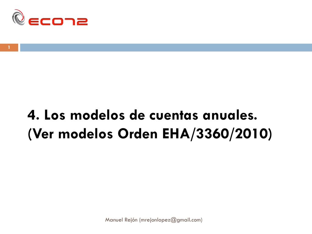 4. Los modelos de cuentas anuales. (Ver modelos Orden EHA/3360/2010)