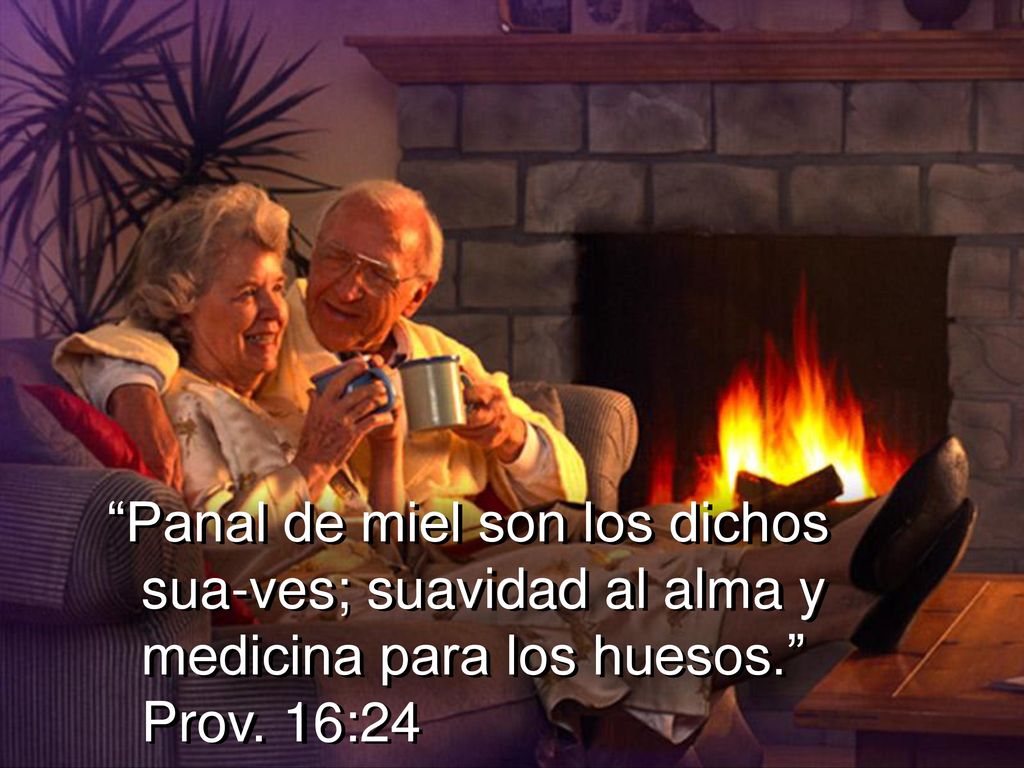 Panal de miel son los dichos sua-ves; suavidad al alma y medicina para los huesos. Prov. 16:24