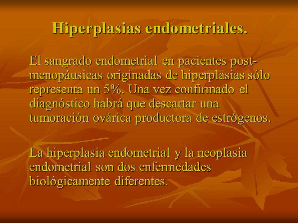 Hiperplasias endometriales.