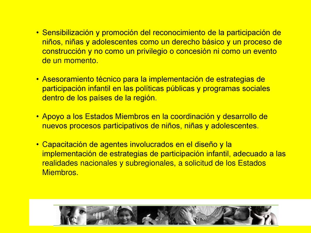 Sensibilización y promoción del reconocimiento de la participación de niños, niñas y adolescentes como un derecho básico y un proceso de construcción y no como un privilegio o concesión ni como un evento de un momento.