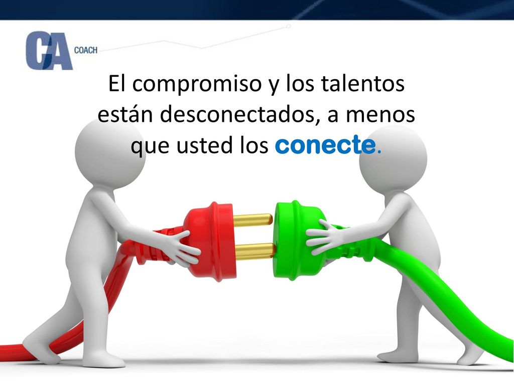 El compromiso y los talentos están desconectados, a menos que usted los conecte.