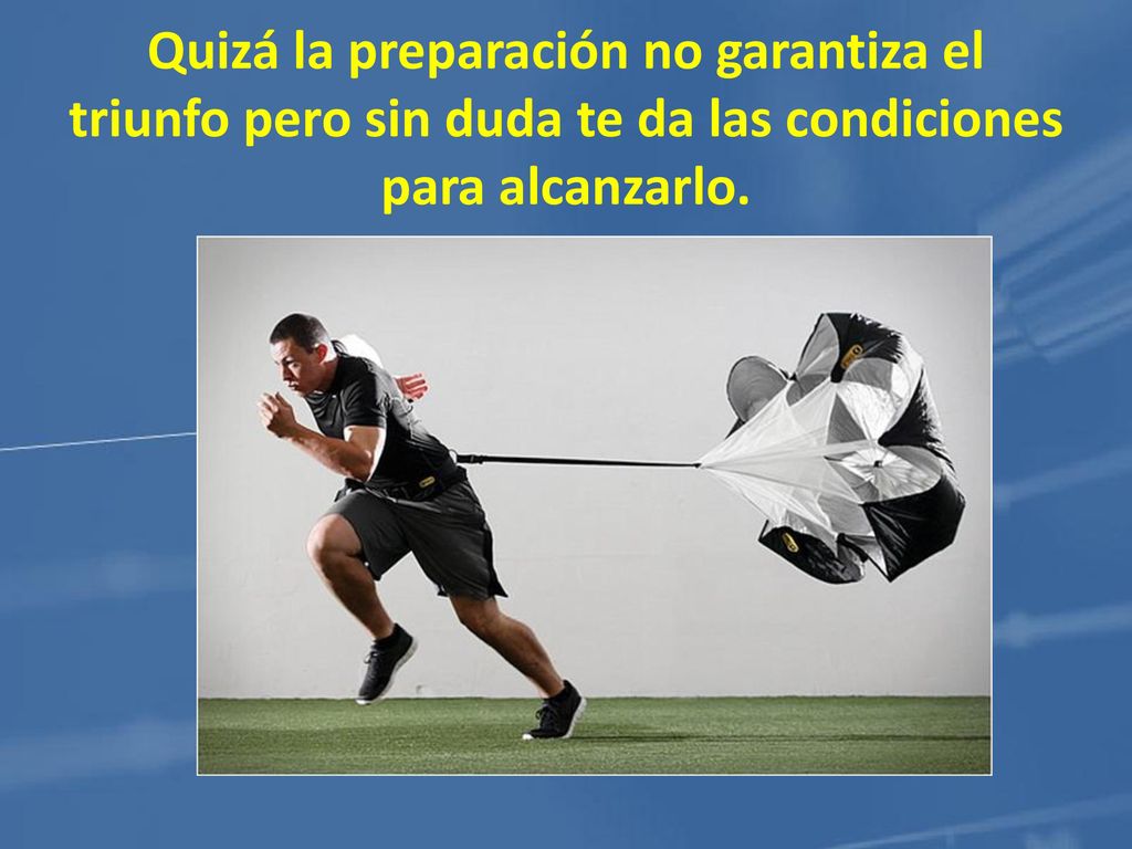 Quizá la preparación no garantiza el triunfo pero sin duda te da las condiciones para alcanzarlo.