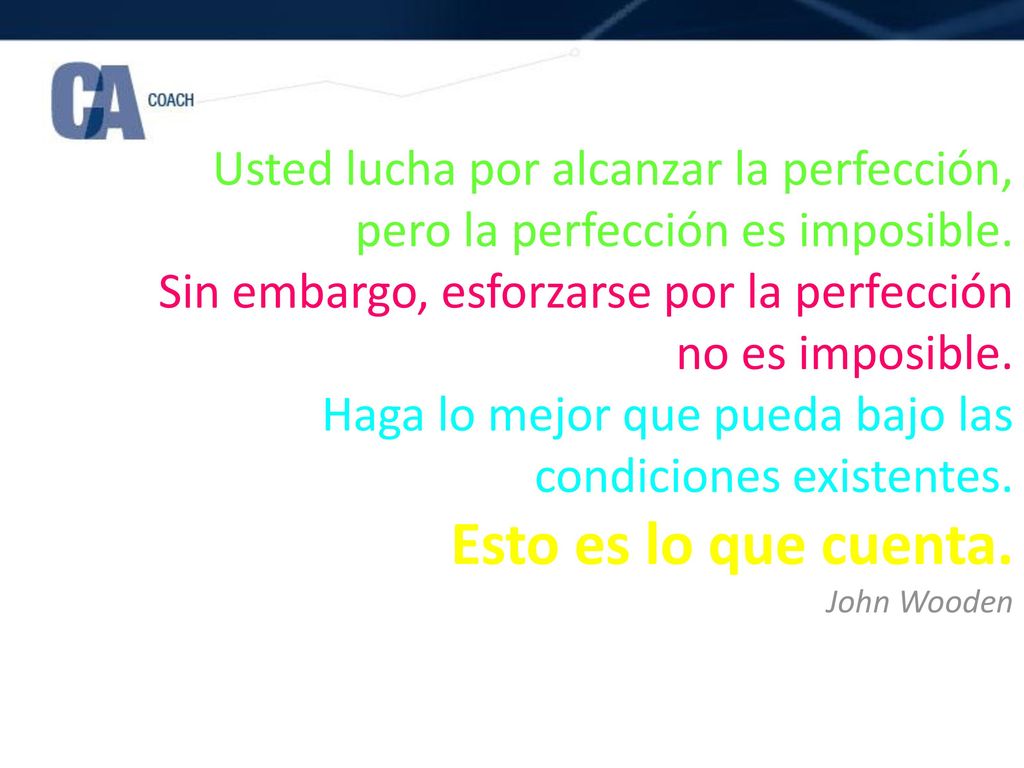 Usted lucha por alcanzar la perfección, pero la perfección es imposible. Sin embargo, esforzarse por la perfección no es imposible. Haga lo mejor que pueda bajo las condiciones existentes. Esto es lo que cuenta.