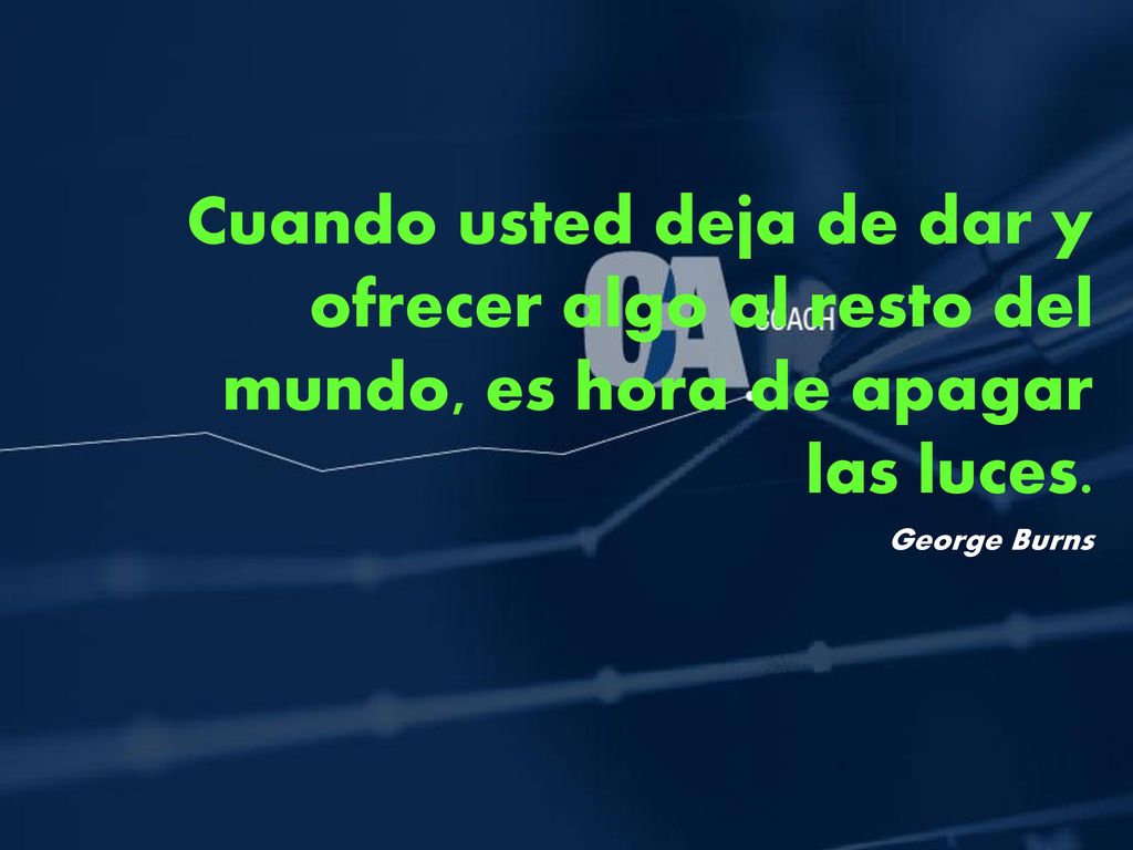 Cuando usted deja de dar y ofrecer algo al resto del mundo, es hora de apagar las luces.