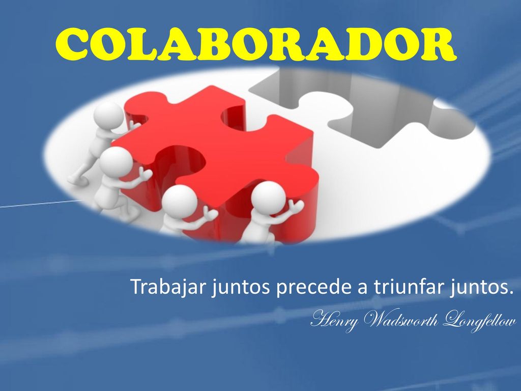 Trabajar juntos precede a triunfar juntos. Henry Wadsworth Longfellow