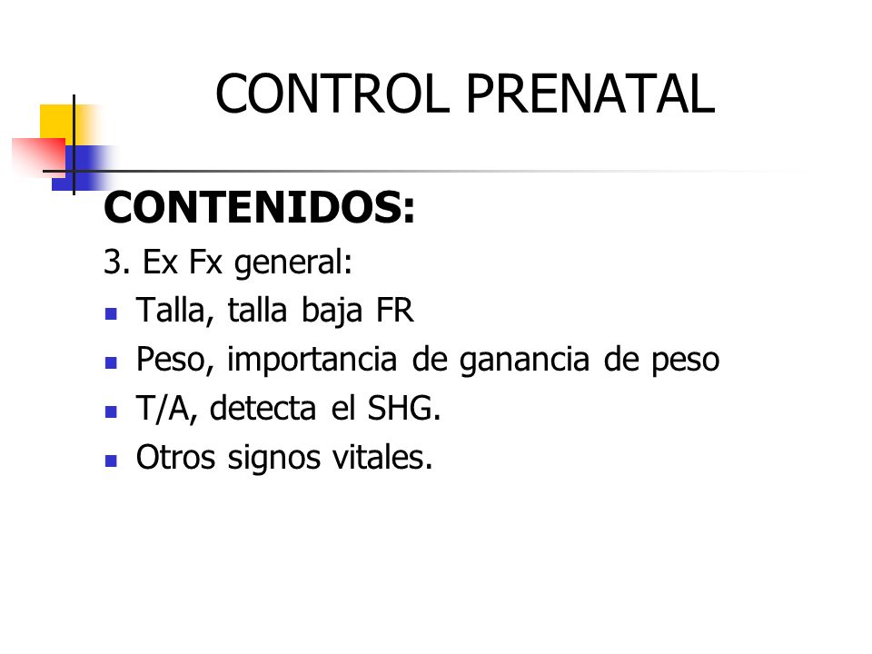 CONTROL PRENATAL CONTENIDOS: 3. Ex Fx general: Talla, talla baja FR