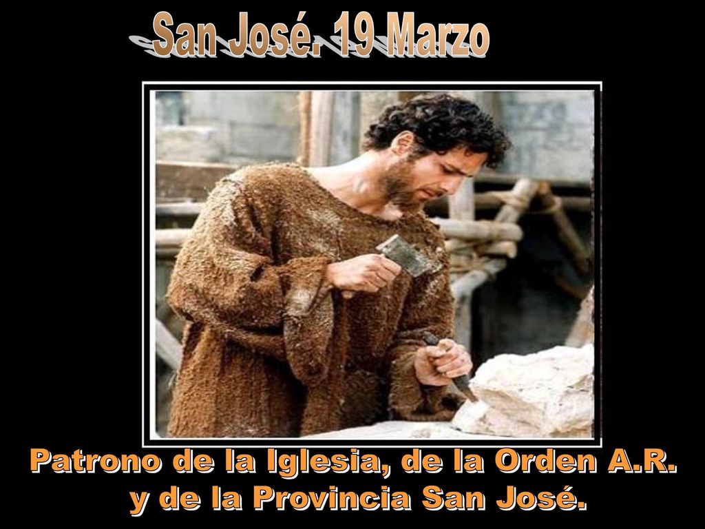 San José. 19 Marzo Patrono de la Iglesia, de la Orden A.R.