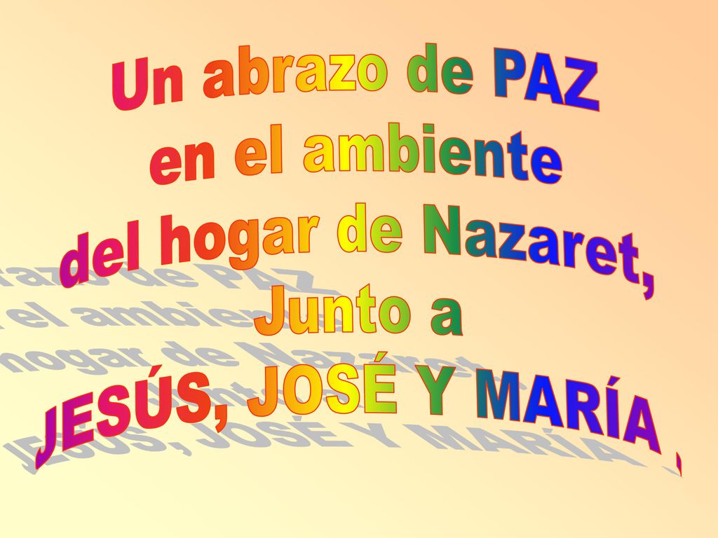 Un abrazo de PAZ en el ambiente del hogar de Nazaret, Junto a JESÚS, JOSÉ Y MARÍA .