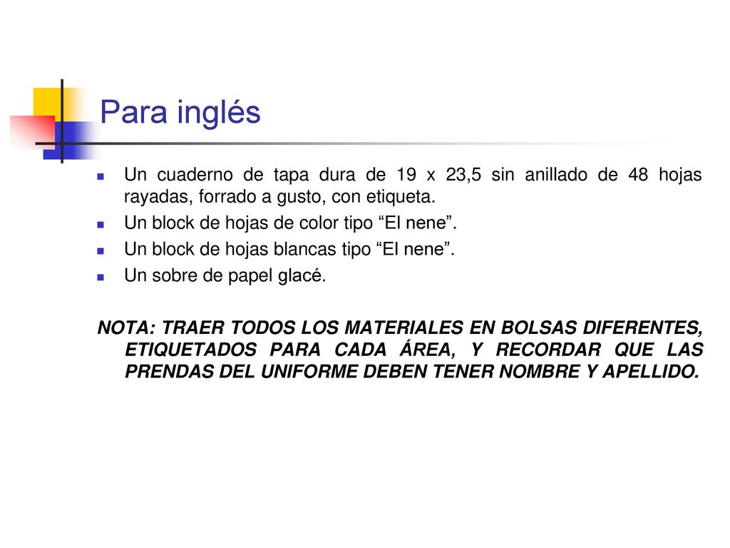 Para inglés Un cuaderno de tapa dura de 19 x 23,5 sin anillado de 48 hojas rayadas, forrado a gusto, con etiqueta.