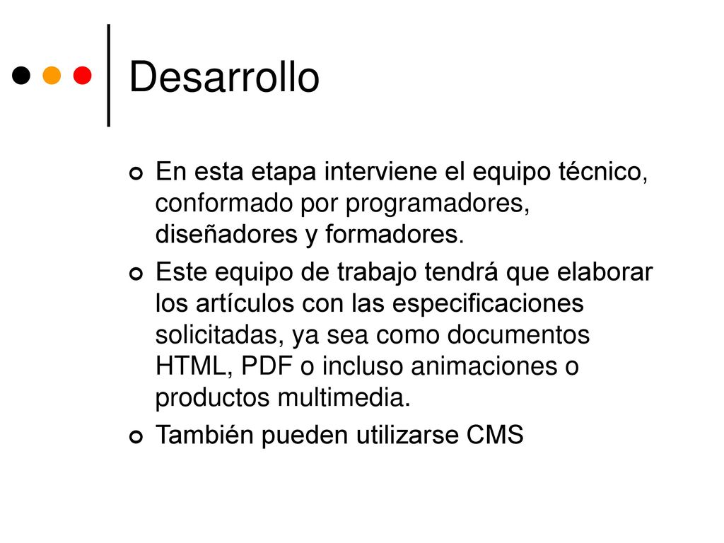 Desarrollo En esta etapa interviene el equipo técnico, conformado por programadores, diseñadores y formadores.
