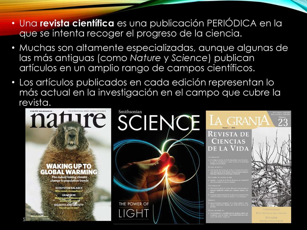 Una revista científica es una publicación PERIÓDICA en la que se intenta recoger el progreso de la ciencia.
