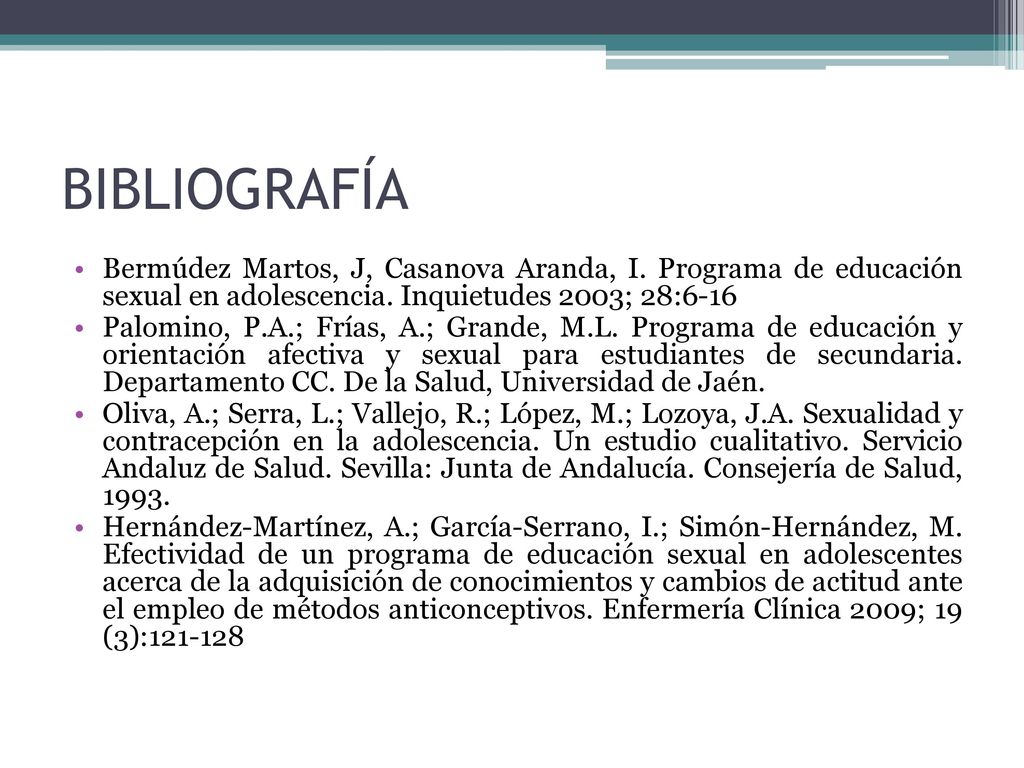 BIBLIOGRAFÍA Bermúdez Martos, J, Casanova Aranda, I. Programa de educación sexual en adolescencia. Inquietudes 2003; 28:6-16.